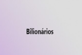 bilionários